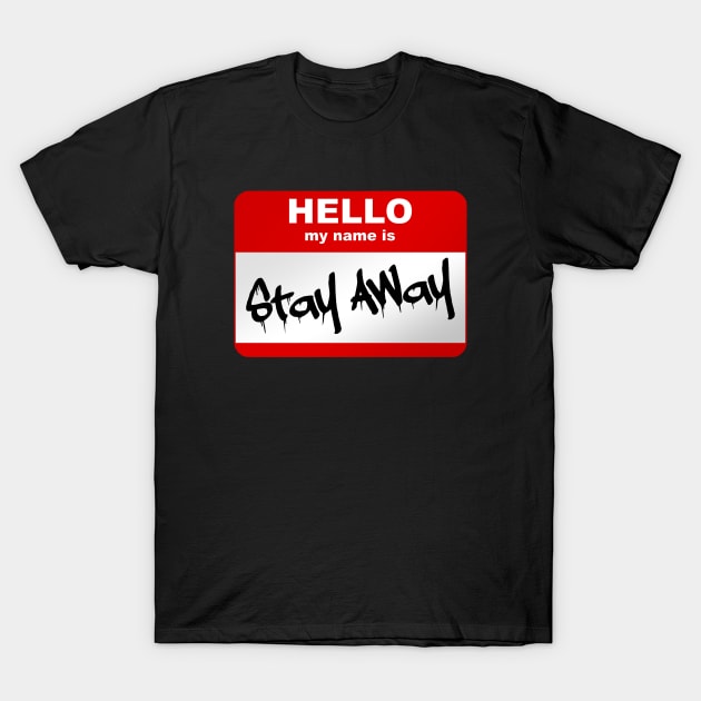 Hello my name is Stay Away T-Shirt by Smurnov